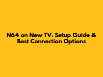 N64 on New TV: Setup Guide & Best Connection Options