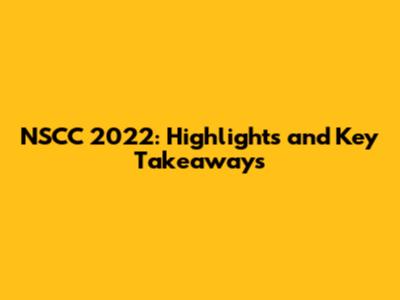 NSCC 2022: Highlights and Key Takeaways