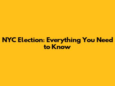 NYC Election: Everything You Need to Know