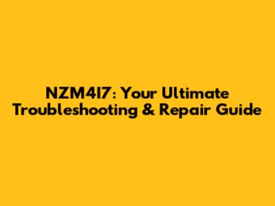 NZM4I7: Your Ultimate Troubleshooting & Repair Guide
