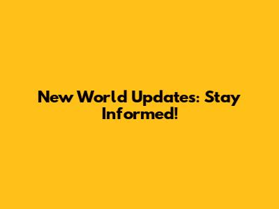 New World Updates: Stay Informed!