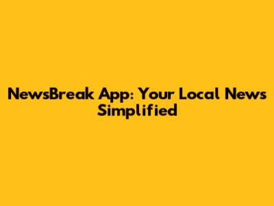 NewsBreak App: Your Local News Simplified