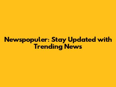 Newspopuler: Stay Updated with Trending News