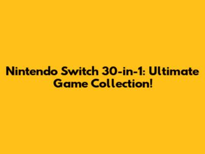 Nintendo Switch 30-in-1: Ultimate Game Collection!