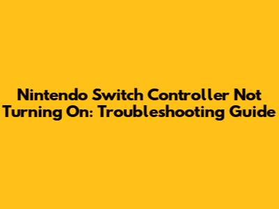 Nintendo Switch Controller Not Turning On: Troubleshooting Guide