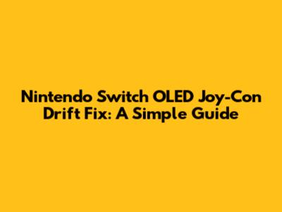 Nintendo Switch OLED Joy-Con Drift Fix: A Simple Guide