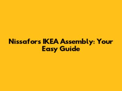 Nissafors IKEA Assembly: Your Easy Guide