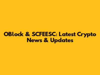 OBlock & SCFEESC: Latest Crypto News & Updates