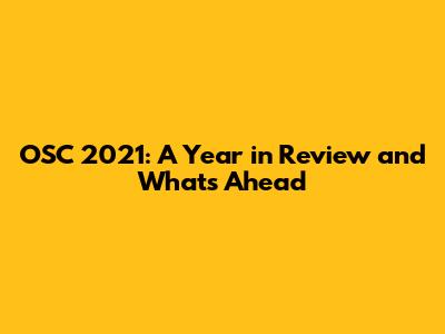 OSC 2021: A Year in Review and What's Ahead