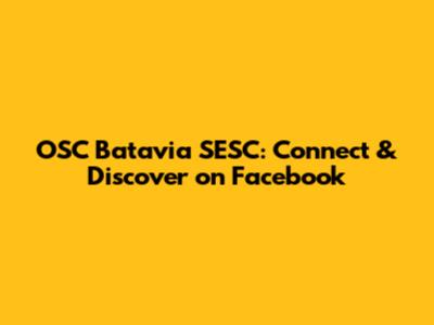 OSC Batavia SESC: Connect & Discover on Facebook