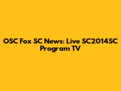 OSC Fox SC News: Live SC2014SC Program TV