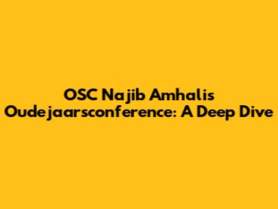 OSC Najib Amhali's Oudejaarsconference: A Deep Dive