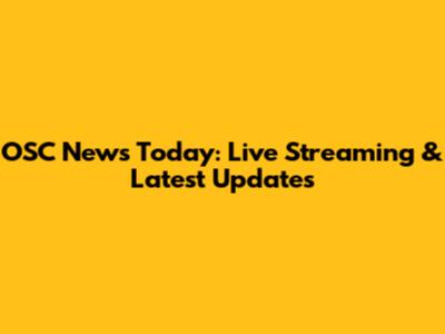 OSC News Today: Live Streaming & Latest Updates