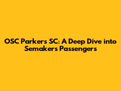 OSC Parkers SC: A Deep Dive into Semakers Passengers