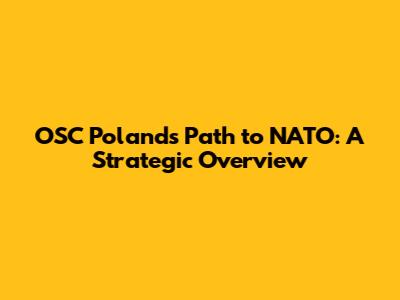 OSC Poland's Path to NATO: A Strategic Overview