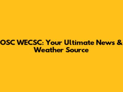 OSC WECSC: Your Ultimate News & Weather Source