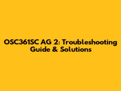 OSC361SC AG 2: Troubleshooting Guide & Solutions