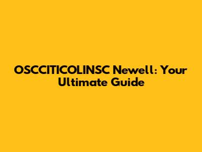 OSCCITICOLINSC Newell: Your Ultimate Guide