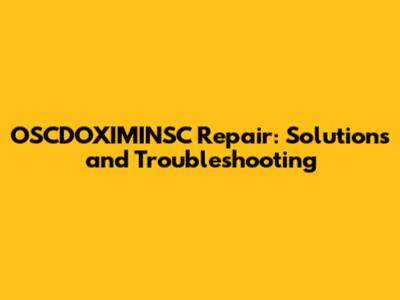 OSCDOXIMINSC Repair: Solutions and Troubleshooting