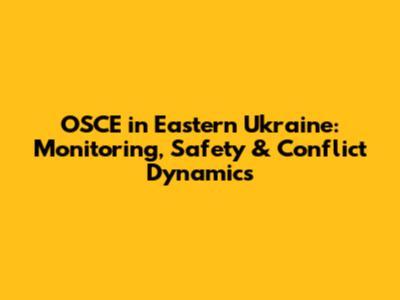 OSCE in Eastern Ukraine: Monitoring, Safety & Conflict Dynamics