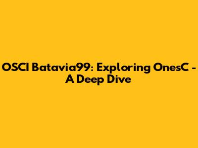 OSCI Batavia99: Exploring OnesC - A Deep Dive