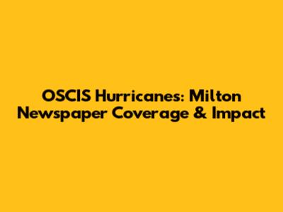 OSCIS Hurricanes: Milton Newspaper Coverage & Impact