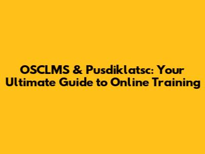 OSCLMS & Pusdiklatsc: Your Ultimate Guide to Online Training