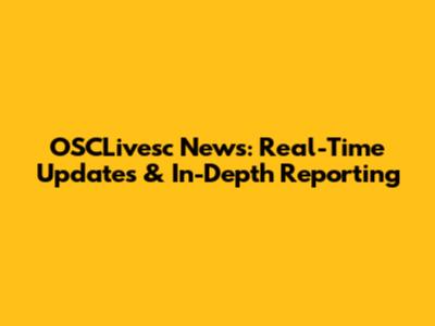 OSCLivesc News: Real-Time Updates & In-Depth Reporting