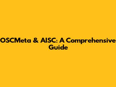 OSCMeta & AISC: A Comprehensive Guide