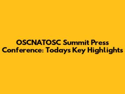 OSCNATOSC Summit Press Conference: Today's Key Highlights
