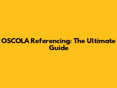 OSCOLA Referencing: The Ultimate Guide