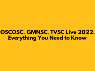 OSCOSC, GMNSC, TVSC Live 2022: Everything You Need to Know