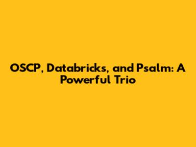 OSCP, Databricks, and Psalm: A Powerful Trio
