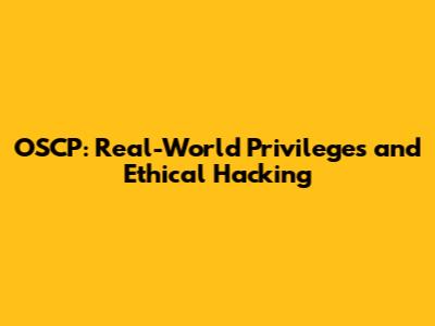 OSCP: Real-World Privileges and Ethical Hacking