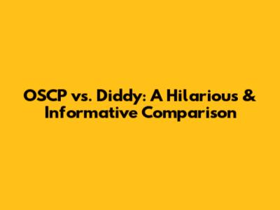 OSCP vs. Diddy: A Hilarious & Informative Comparison