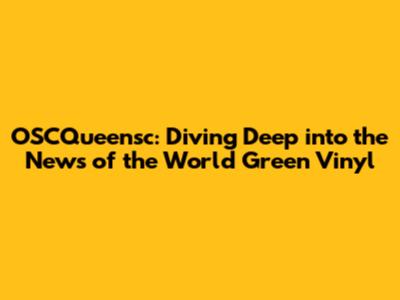 OSCQueensc: Diving Deep into the 'News of the World' Green Vinyl
