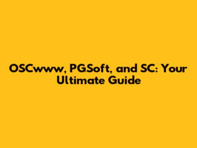 OSCwww, PGSoft, and SC: Your Ultimate Guide