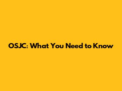 OSJC: What You Need to Know