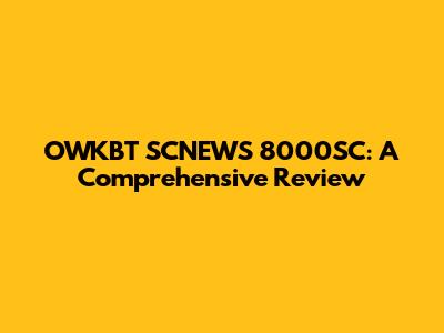 OWKBT SCNEWS 8000SC: A Comprehensive Review