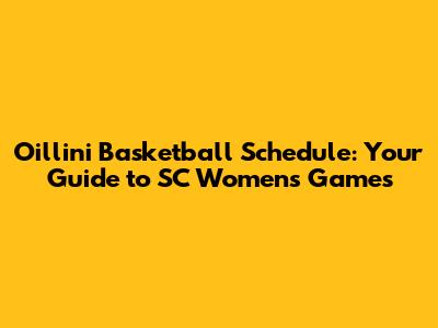 Oillini Basketball Schedule: Your Guide to SC Women's Games