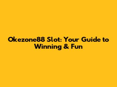 Okezone88 Slot: Your Guide to Winning & Fun