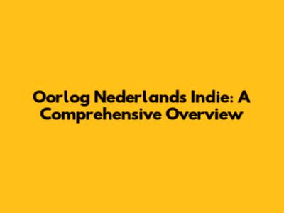 Oorlog Nederlands Indie: A Comprehensive Overview