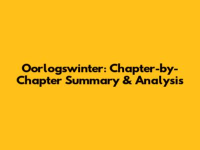 Oorlogswinter: Chapter-by-Chapter Summary & Analysis