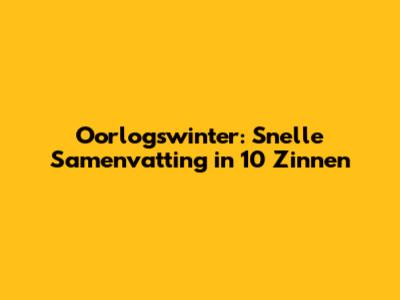 Oorlogswinter: Snelle Samenvatting in 10 Zinnen