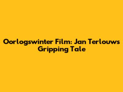 Oorlogswinter Film: Jan Terlouw's Gripping Tale