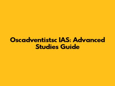 Oscadventistsc IAS: Advanced Studies Guide