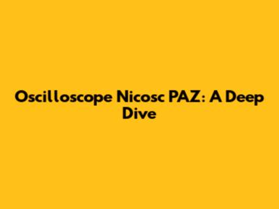 Oscilloscope Nicosc PAZ: A Deep Dive