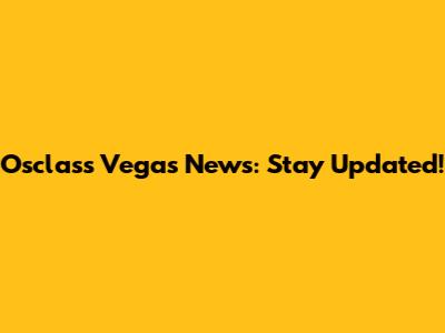 Osclass Vegas News: Stay Updated!