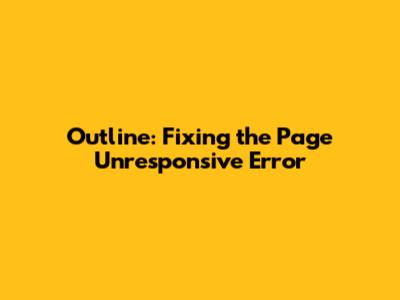 Outline: Fixing the 'Page Unresponsive' Error