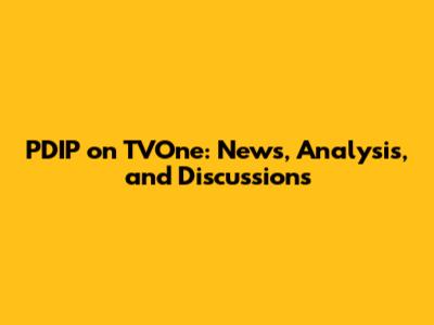 PDIP on TVOne: News, Analysis, and Discussions